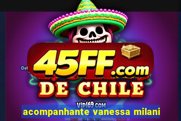 acompanhante vanessa milani